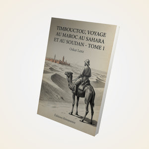 Timbouctou, voyage au Maroc au Sahara et au Soudan - Tome 1 - Oskar Lenz