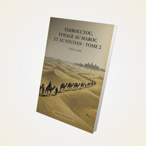 Timbouctou, voyage au Maroc au Sahara et au Soudan - Tome 2 - Oskar Lenz