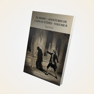 Le Bossu : Aventures de Cape et d'Épée - Volume 6 - Paul Féval