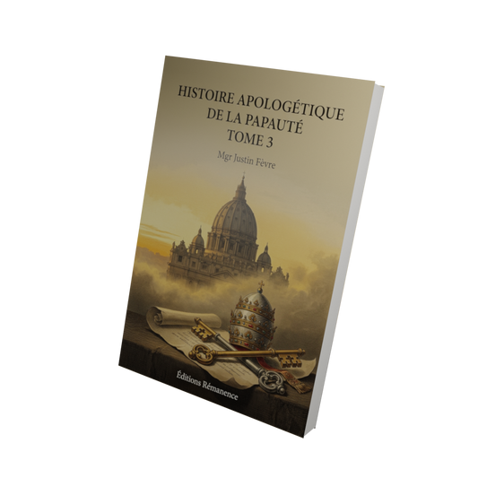 Histoire apologétique de la papauté Tome 3 - Mgr Justin Fèvre (Vue 3D)
