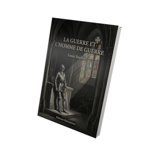 La guerre et l'homme de guerre - Louis Veuillot
