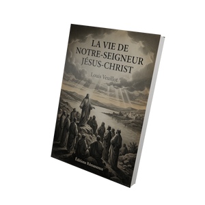 La Vie de Notre-Seigneur Jésus-Christ - Louis Veuillot