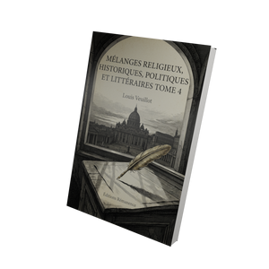 Mélanges religieux, historiques, politiques et littéraires Tome 4 - Louis Veuillot