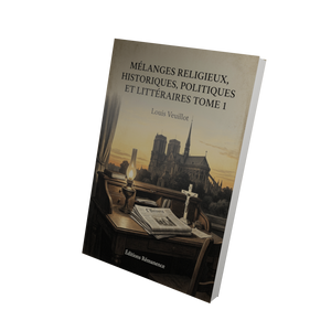 Mélanges religieux, historiques, politiques et littéraires Tome 1 - Louis Veuillot
