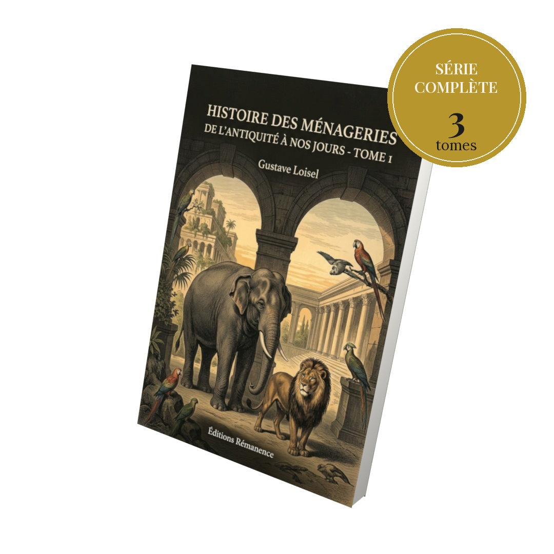 Histoire des Ménageries de l'Antiquité à nos jours – série complète en 3 tomes