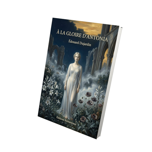 Livre À la gloire d’Antonia par Édouard Dujardin - Vue 3D - Editions Remanence