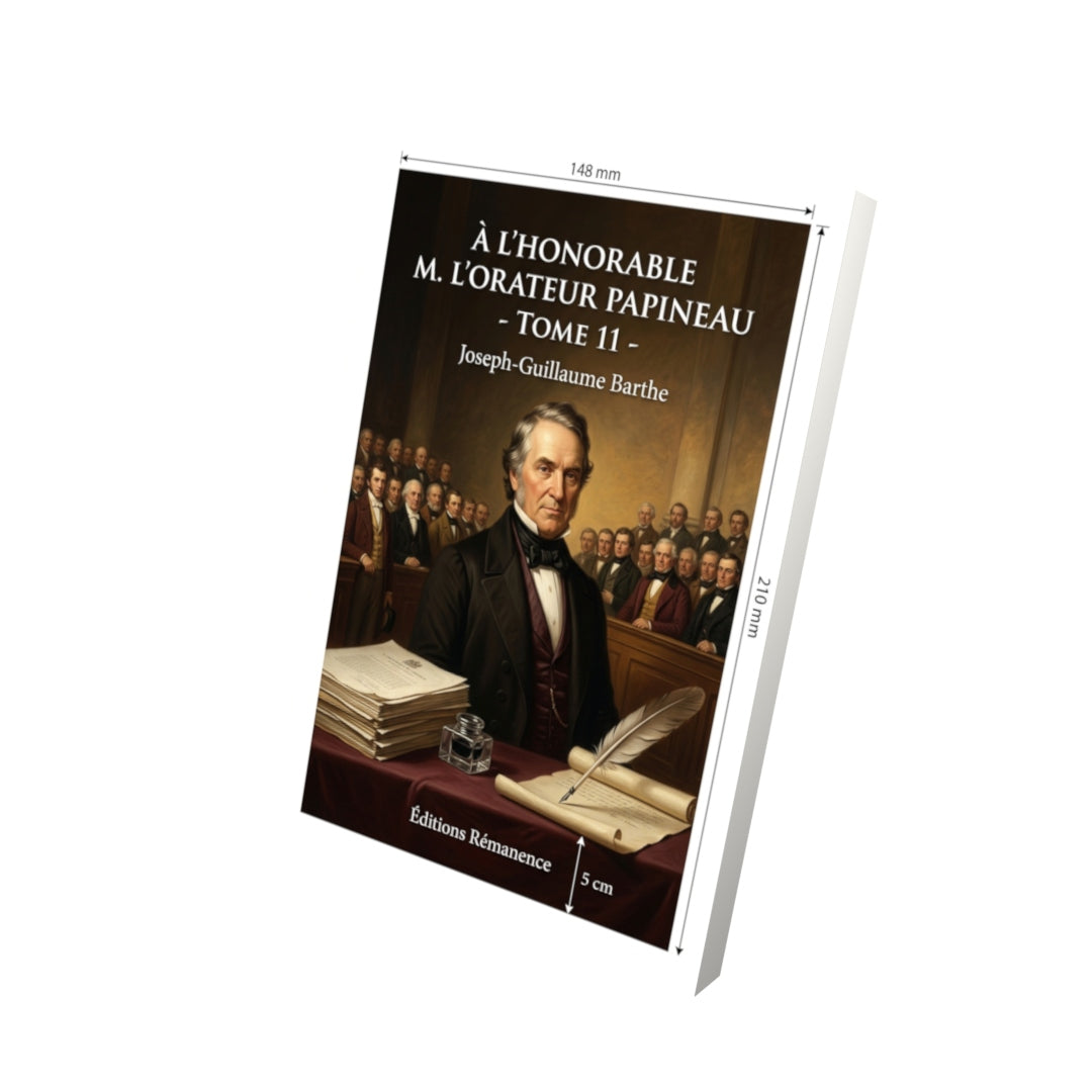 Livre À l’honorable M. l’orateur Papineau - Tome 11 par Joseph-Guillaume Barthe - Vue 3D - Editions Remanence