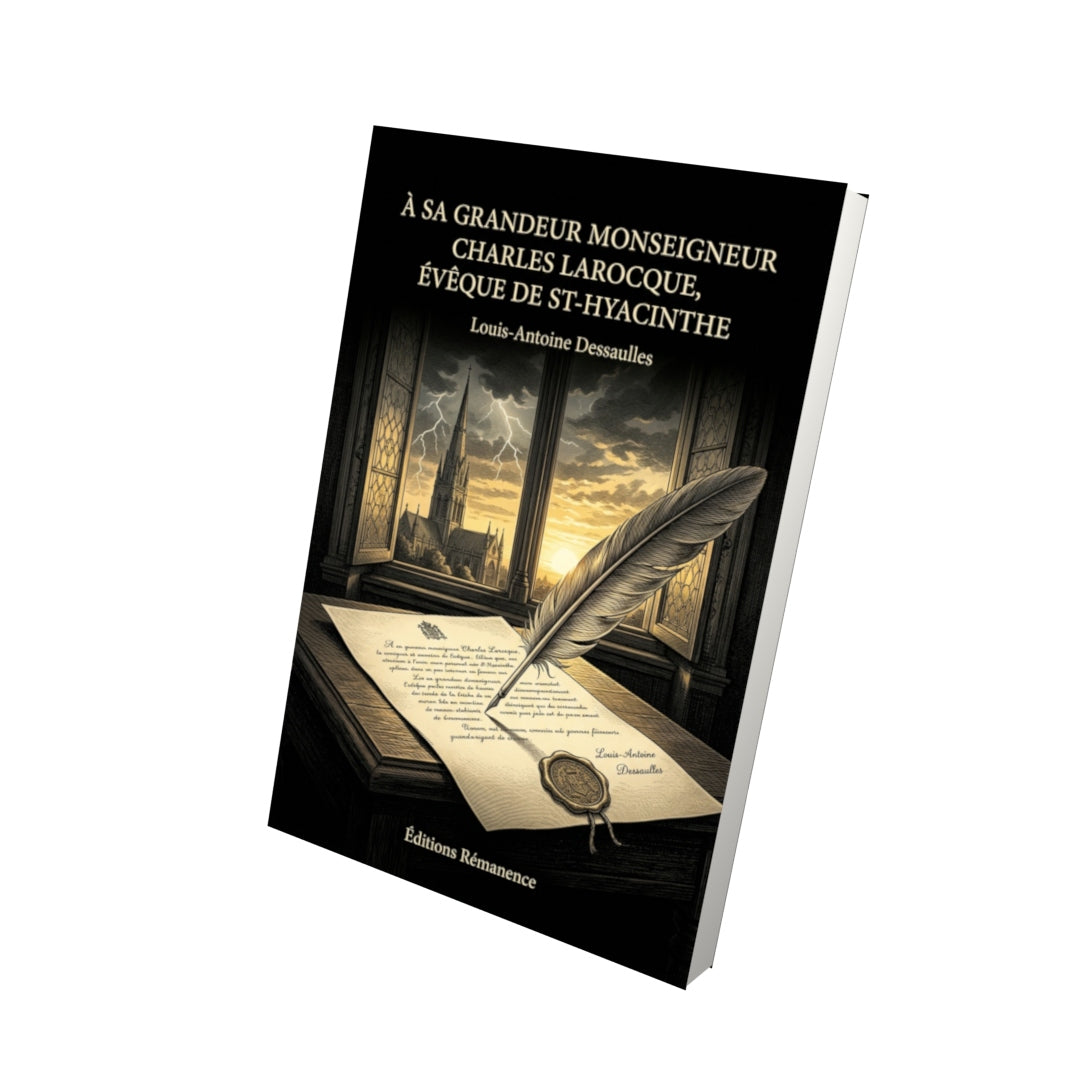 Livre À Sa Grandeur Monseigneur Charles Larocque, évêque de St-Hyacinthe par Louis-Antoine Dessaulles - Vue 3D - Editions Remanence