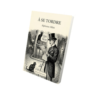 À se tordre - Alphonse Allais