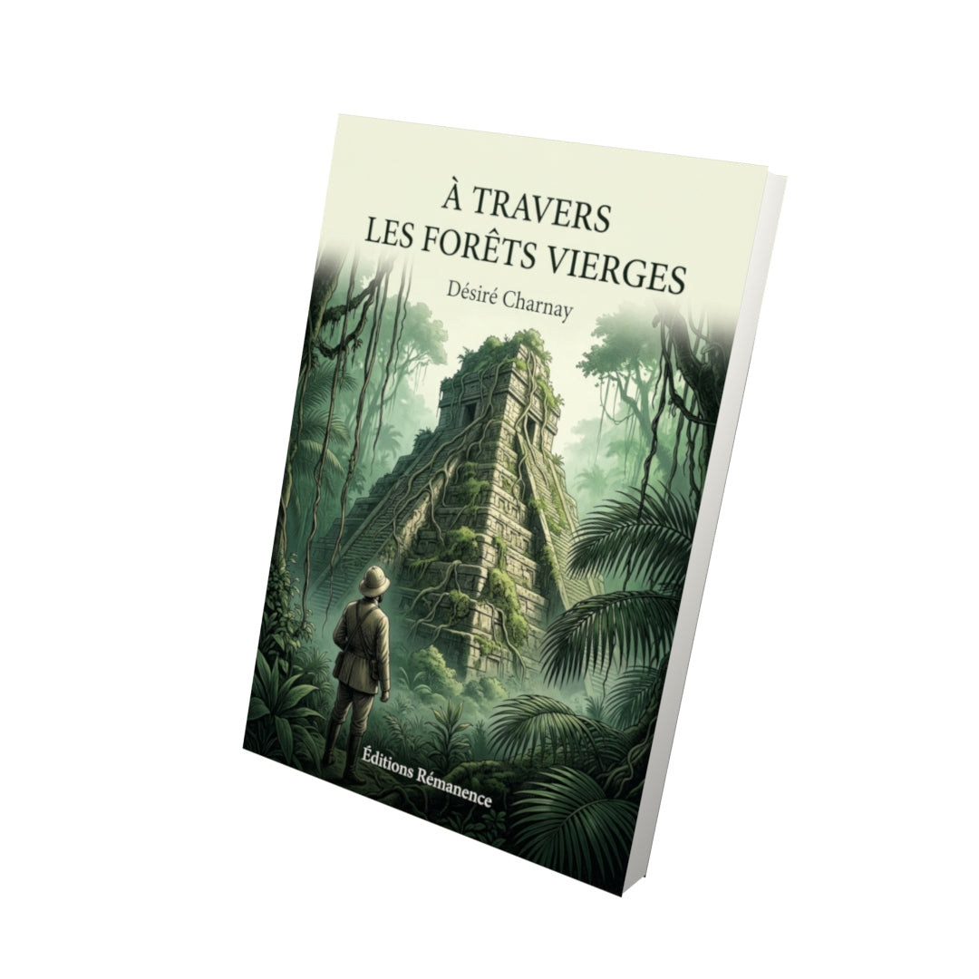 Livre À travers les forêts vierges par Désiré Charnay - Vue 3D - Editions Remanence