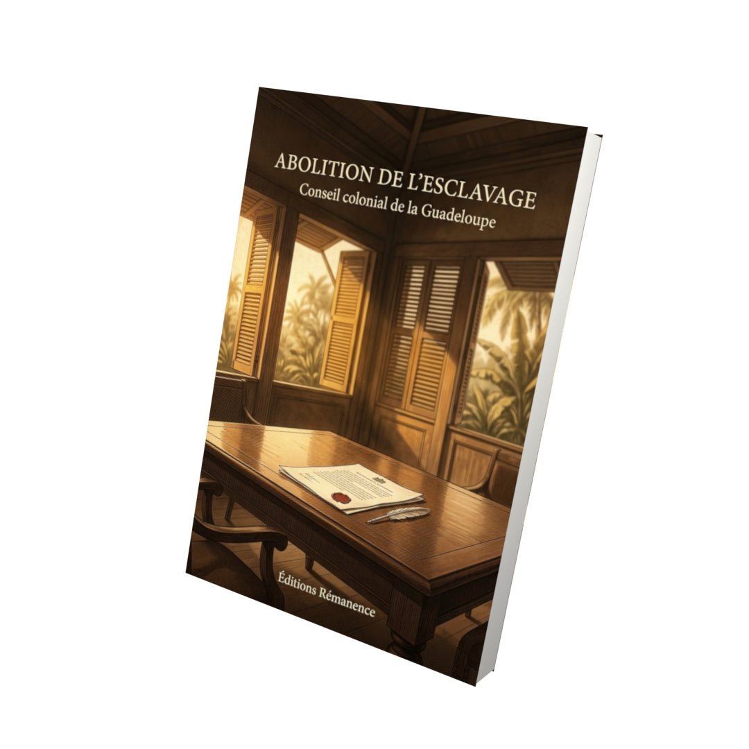 Livre Abolition de l’esclavage par Conseil colonial de la Guadeloupe - Vue 3D - Editions Remanence