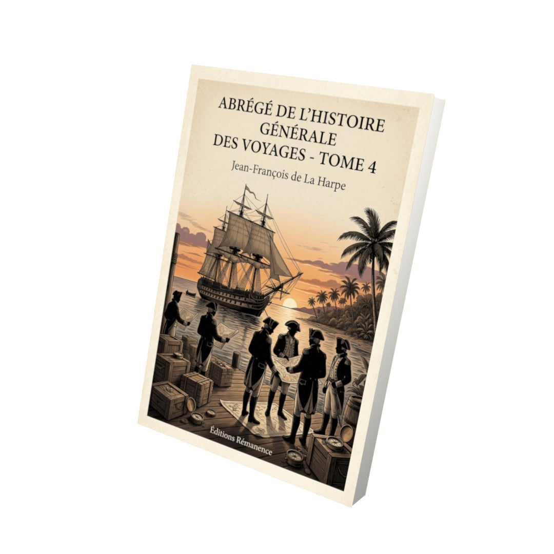 Livre Abrégé de l'Histoire Générale des Voyages - Tome 4 - Jean-François de La Harpe - Vue 3D - Editions Remanence