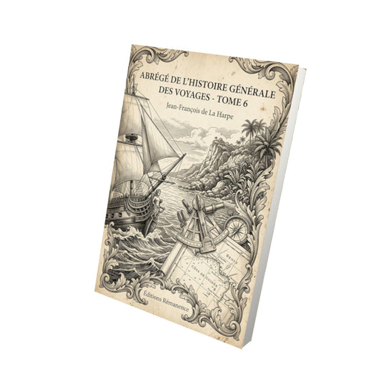 Livre Abrégé de l'Histoire Générale des Voyages - Tome 6 - Jean-François de La Harpe - Vue 3D - Editions Remanence