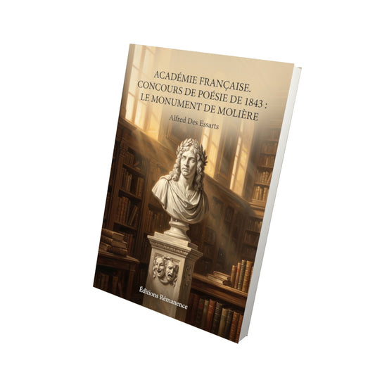 Livre Académie française. Concours de poésie de 1843 : Le Monument de Molière par Alfred Des Essarts - Vue 3D - Editions Remanence