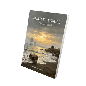 Acadie - Tome 2 - Édouard Richard