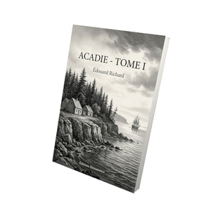 Acadie - Tome I - Édouard Richard