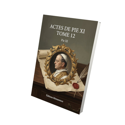 Livre Actes de Pie XI Tome 12 - Pie XI - Vue 3D - Editions Remanence