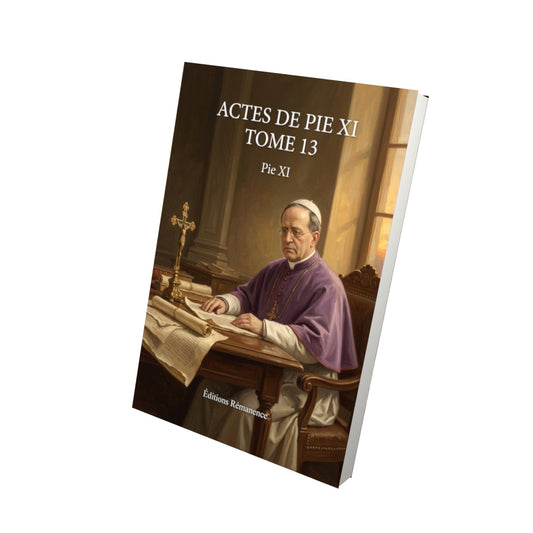 Livre Actes de Pie XI Tome 13 - Pie XI - Vue 3D - Editions Remanence