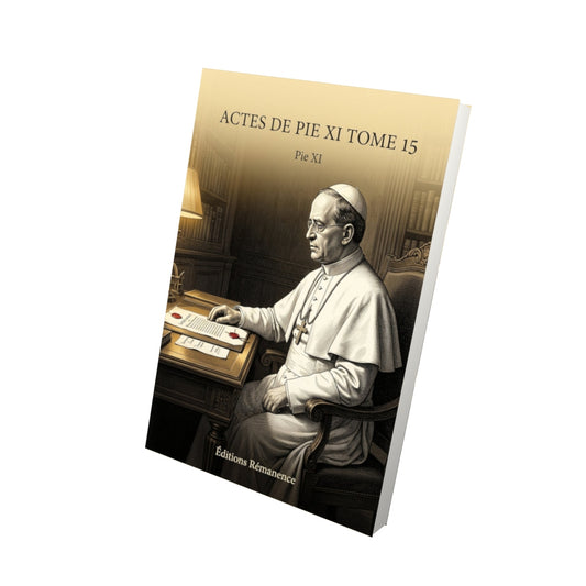Livre Actes de Pie XI Tome 15 - Pie XI - Vue 3D - Editions Remanence
