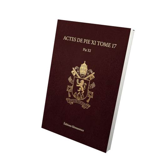 Livre Actes de Pie XI Tome 17 - Pie XI - Vue 3D - Editions Remanence