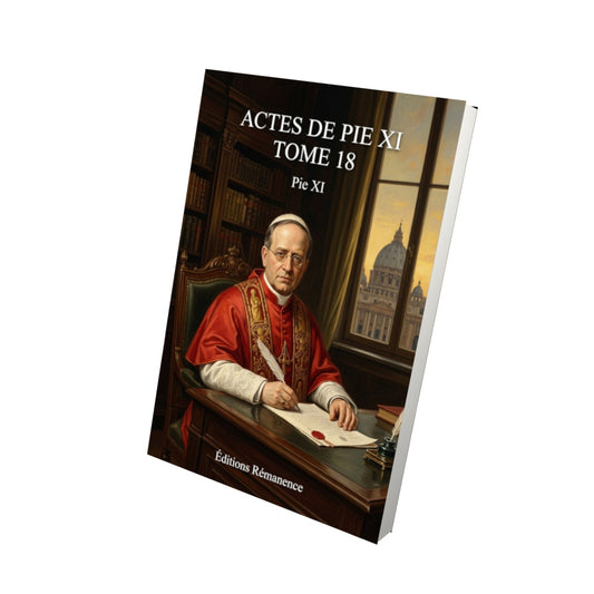 Livre Actes de Pie XI Tome 18 - Pie XI - Vue 3D - Editions Remanence