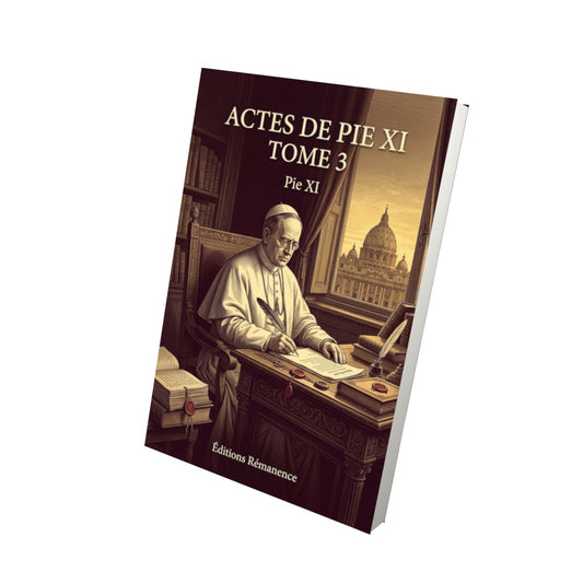 Livre Actes de Pie XI Tome 3 - Pie XI - Vue 3D - Editions Remanence