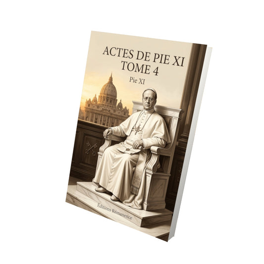 Livre Actes de Pie XI Tome 4 - Pie XI - Vue 3D - Editions Remanence