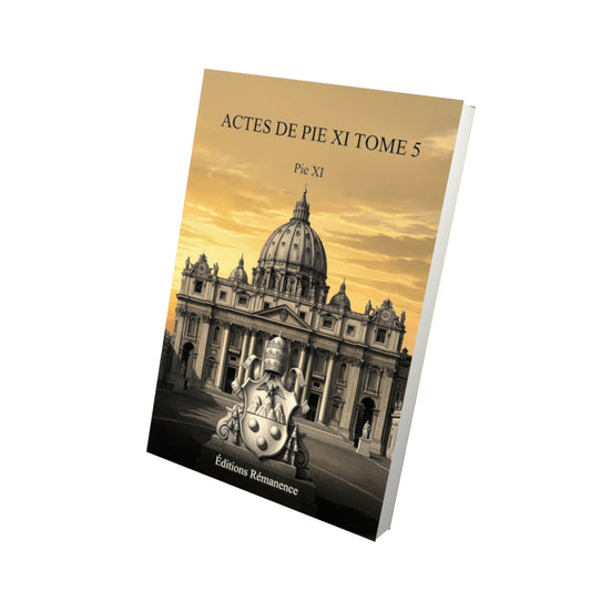 Livre Actes de Pie XI Tome 5 - Pie XI - Vue 3D - Editions Remanence