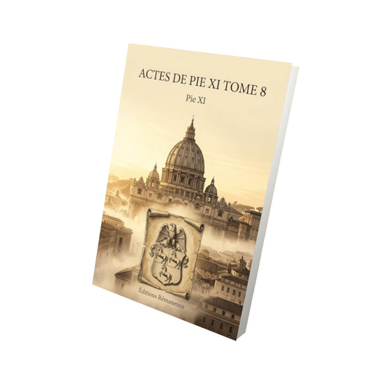 Livre Actes de Pie XI Tome 8 - Pie XI - Vue 3D - Editions Remanence