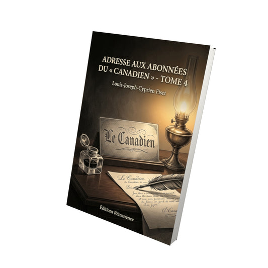 Livre Adresse aux abonnées du « Canadien » - Tome 4 par Louis-Joseph-Cyprien Fiset - Vue 3D - Editions Remanence