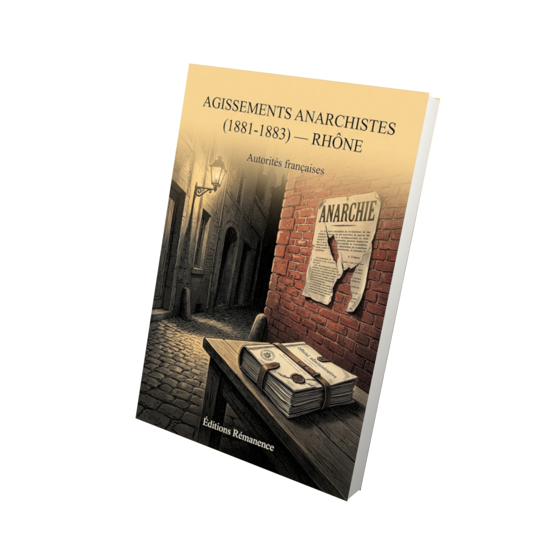 Livre Agissements anarchistes (1881-1883) — Rhône - Autorités françaises - Vue 3D - Editions Remanence