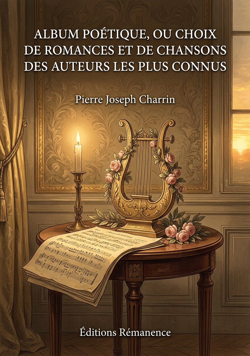 Livre Album poétique, ou Choix de romances et de chansons des auteurs les plus connus par Pierre Joseph Charrin - Couverture - Editions Remanence