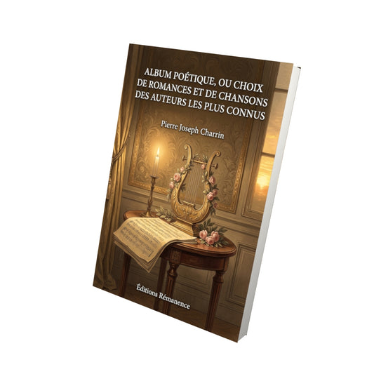 Livre Album poétique, ou Choix de romances et de chansons des auteurs les plus connus par Pierre Joseph Charrin - Vue 3D - Editions Remanence