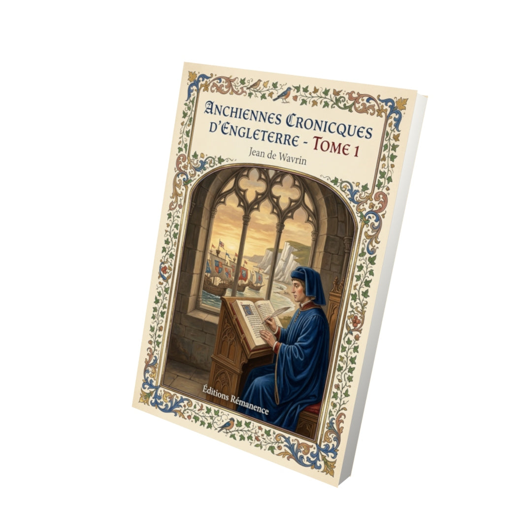 Livre Anchiennes cronicques d’Engleterre - Tome 1 par Jean de Wavrin - Vue 3D - Editions Remanence