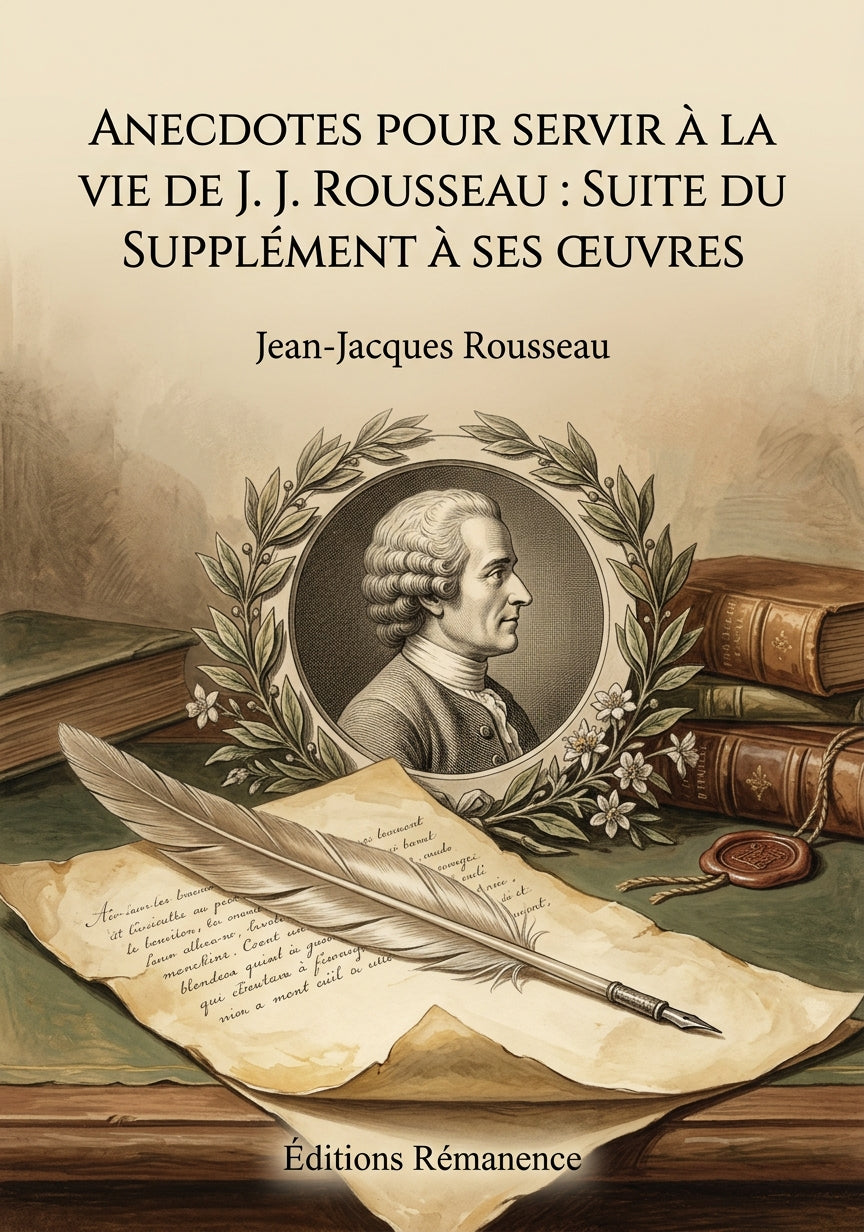 Livre Anecdotes pour servir à la vie de J. J. Rousseau : suite du supplément à ses œuvres par Jean-Jacques Rousseau - Couverture - Editions Remanence