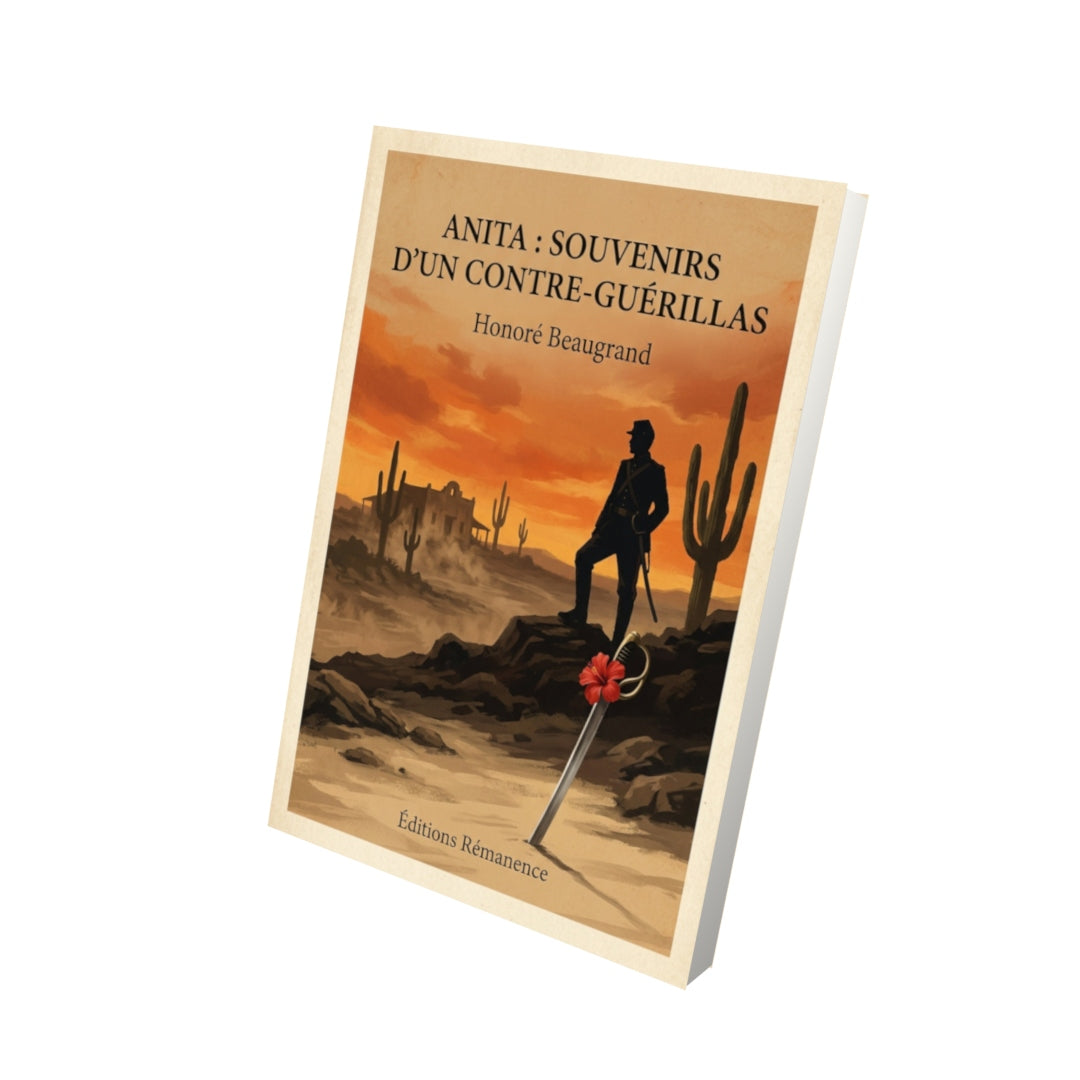 Livre Anita : Souvenirs d'un contre-guérillas - Honoré Beaugrand - Vue 3D - Editions Remanence