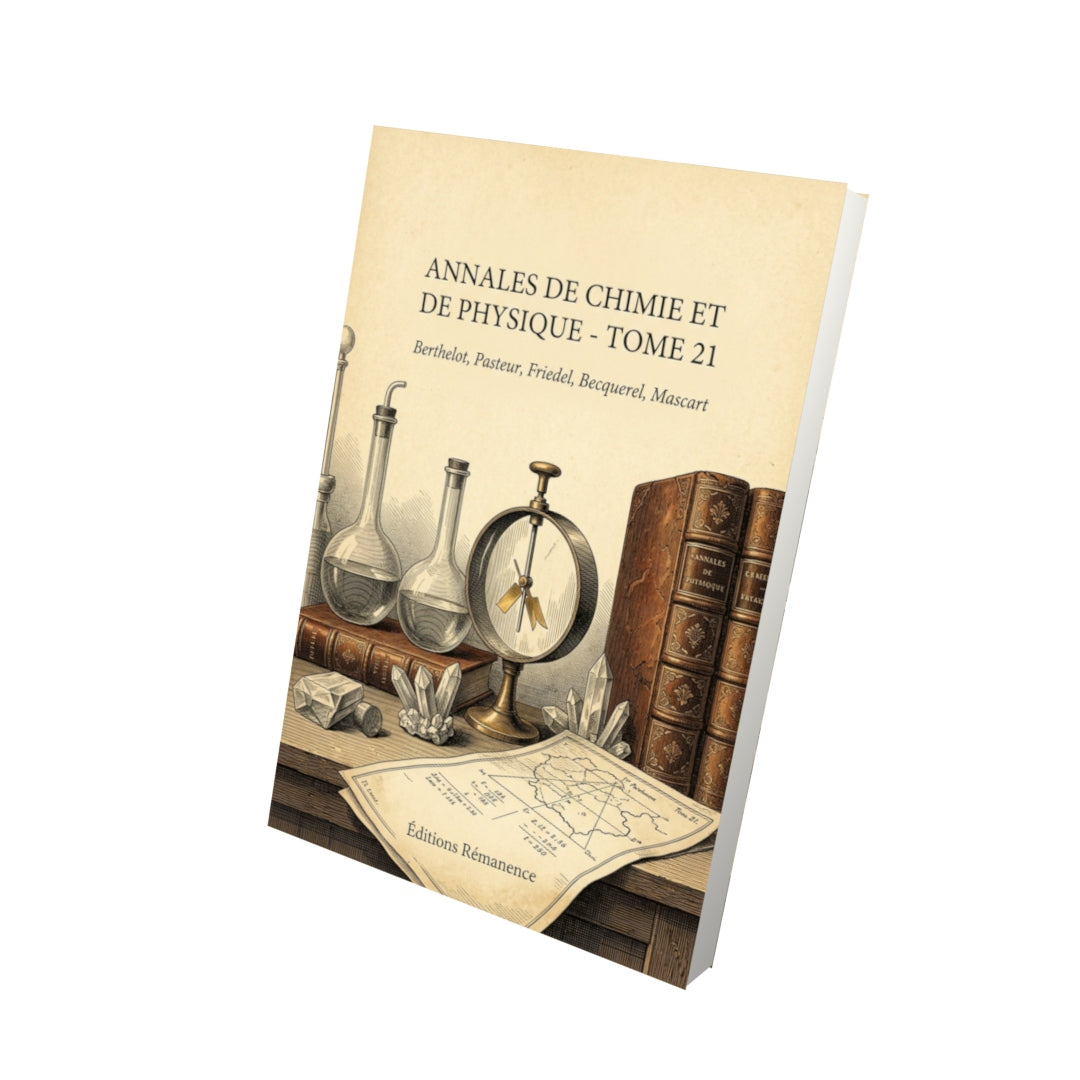 Livre Annales de chimie et de physique - Tome 21 par Berthelot, Pasteur, Friedel, Becquerel, Mascart - Vue 3D - Editions Remanence