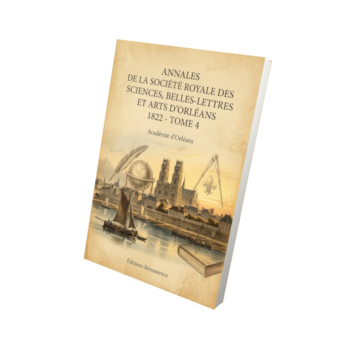 Livre Annales de la Société royale des sciences, belles-lettres et arts d'Orléans 1822 - Tome 4 par Académie d’Orléans - Vue 3D - Editions Remanence
