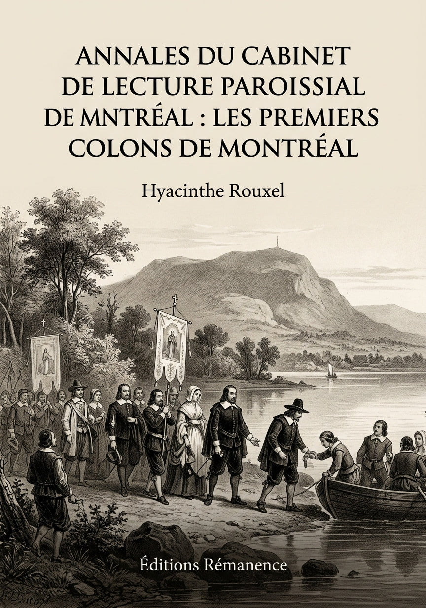 Livre Annales du cabinet de lecture paroissial de Montréal : Les premiers colons de Montréal par Hyacinthe Rouxel - Couverture - Editions Remanence