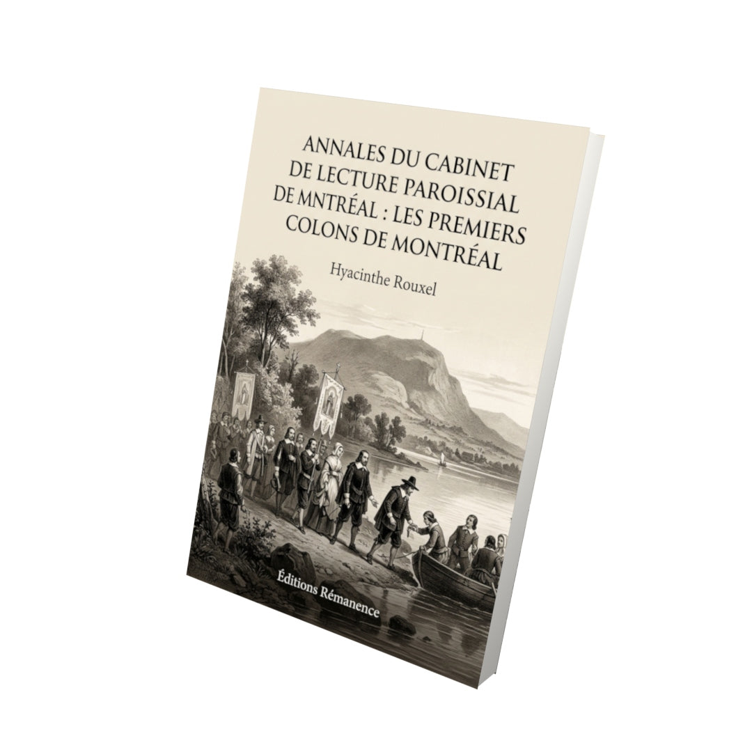 Livre Annales du cabinet de lecture paroissial de Montréal : Les premiers colons de Montréal par Hyacinthe Rouxel - Vue 3D - Editions Remanence
