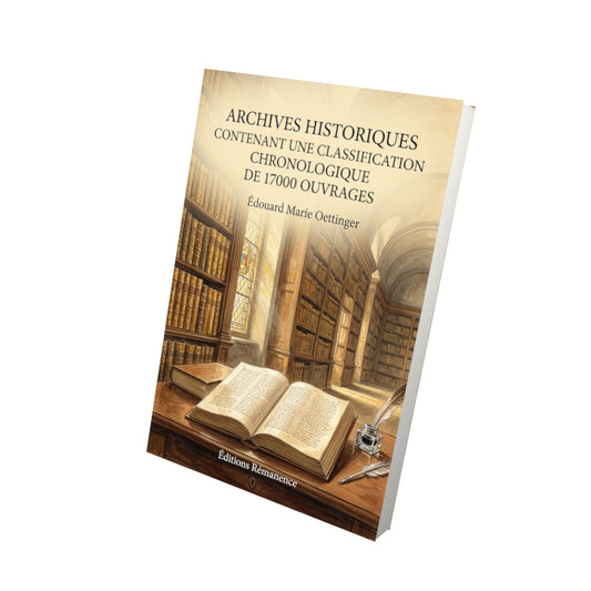 Livre Archives historiques contenant une classification chronologique de 17000 ouvrages par Édouard Marie Oettinger - Vue 3D - Editions Remanence