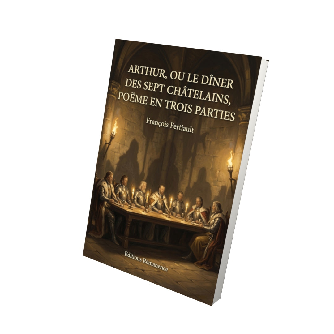 Livre Arthur, ou le Dîner des sept Châtelains, poëme en trois parties par François Fertiault - Vue 3D - Editions Remanence