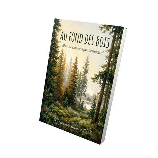 Livre Au fond des bois par Blanche Lamontagne-Beauregard - Vue 3D - Editions Remanence