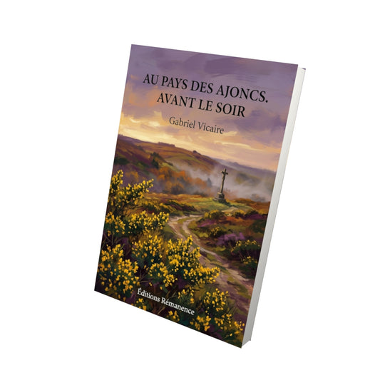 Livre Au pays des ajoncs. Avant le soir par Gabriel Vicaire - Vue 3D - Editions Remanence