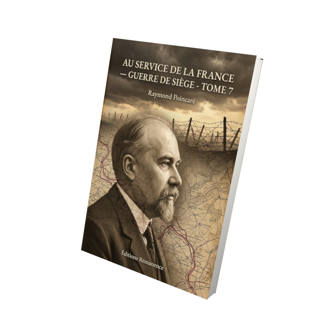 Livre Au service de la France — Guerre de siège - Tome 7 par Raymond Poincaré - Vue 3D - Editions Remanence