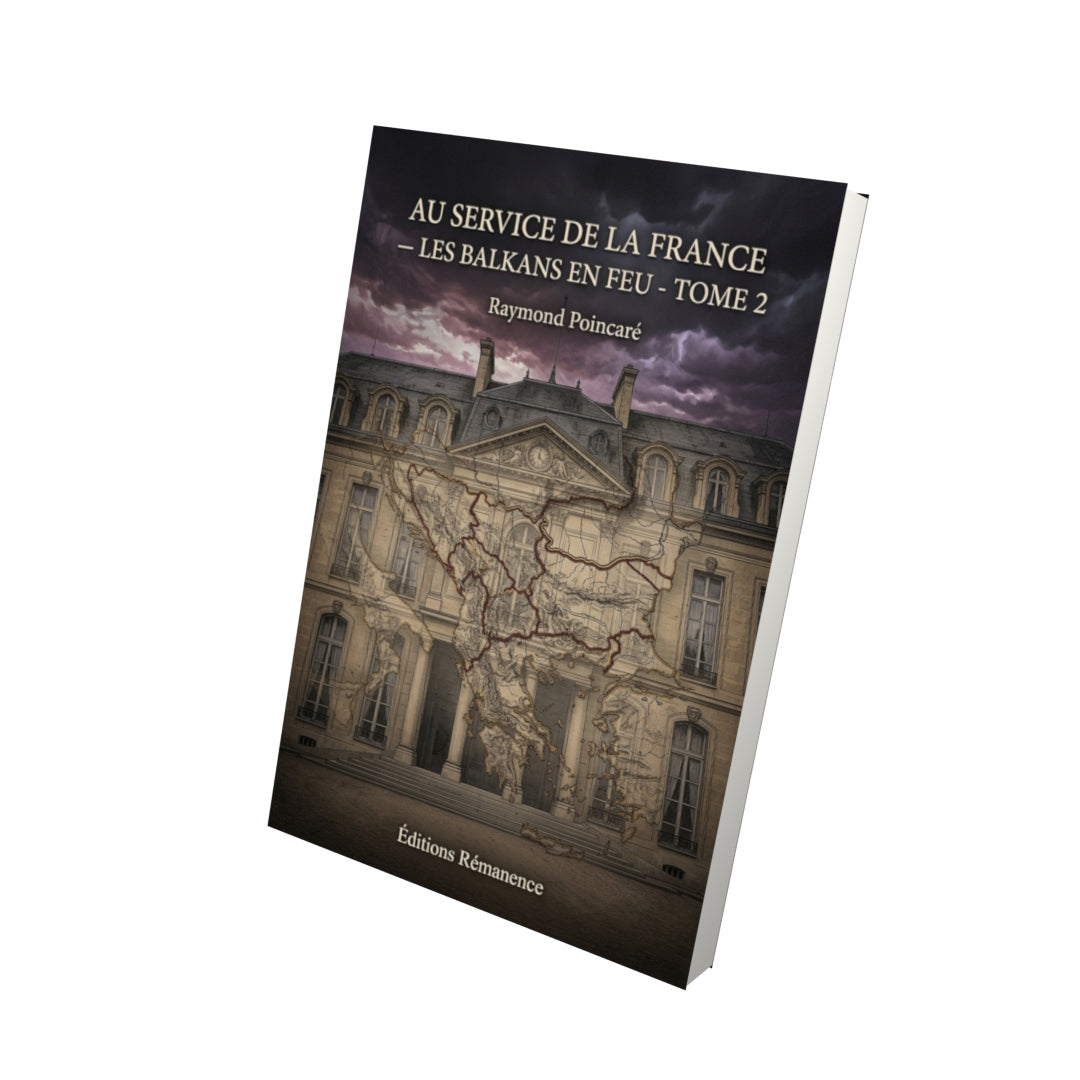 Livre Au service de la France — Les Balkans en feu - Tome 2 par Raymond Poincaré - Vue 3D - Editions Remanence