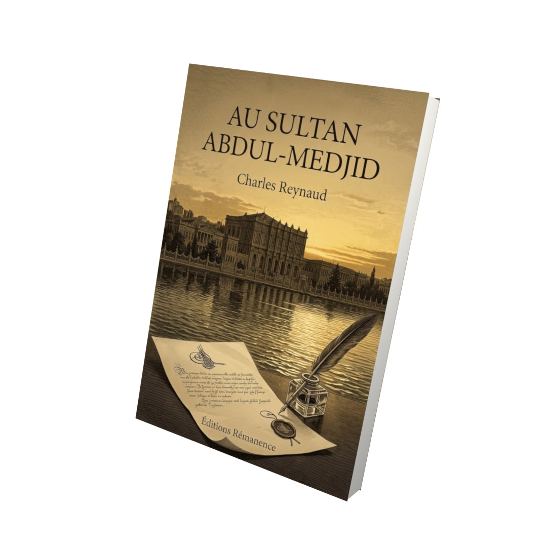 Livre Au Sultan Abdul-Medjid par Charles Reynaud - Vue 3D - Editions Remanence