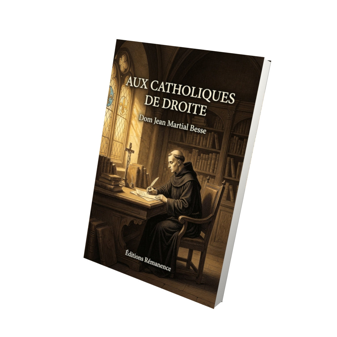 Livre Aux catholiques de droite - Dom Jean Martial Besse - Vue 3D - Editions Remanence