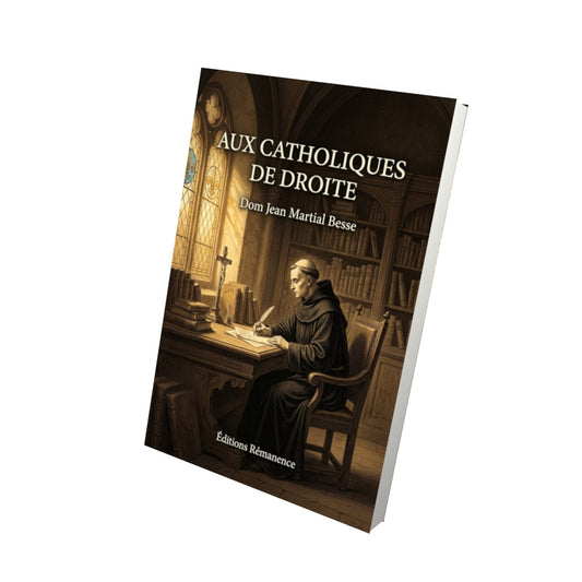 Livre Aux catholiques de droite - Dom Jean Martial Besse - Vue 3D - Editions Remanence