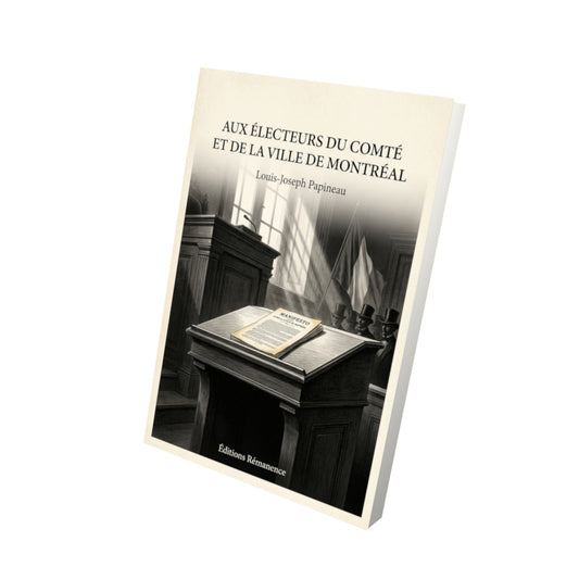 Livre Aux électeurs du comté et de la ville de Montréal par Louis-Joseph Papineau - Vue 3D - Editions Remanence